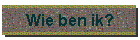 Wie ben ik?
