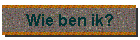 Wie ben ik?